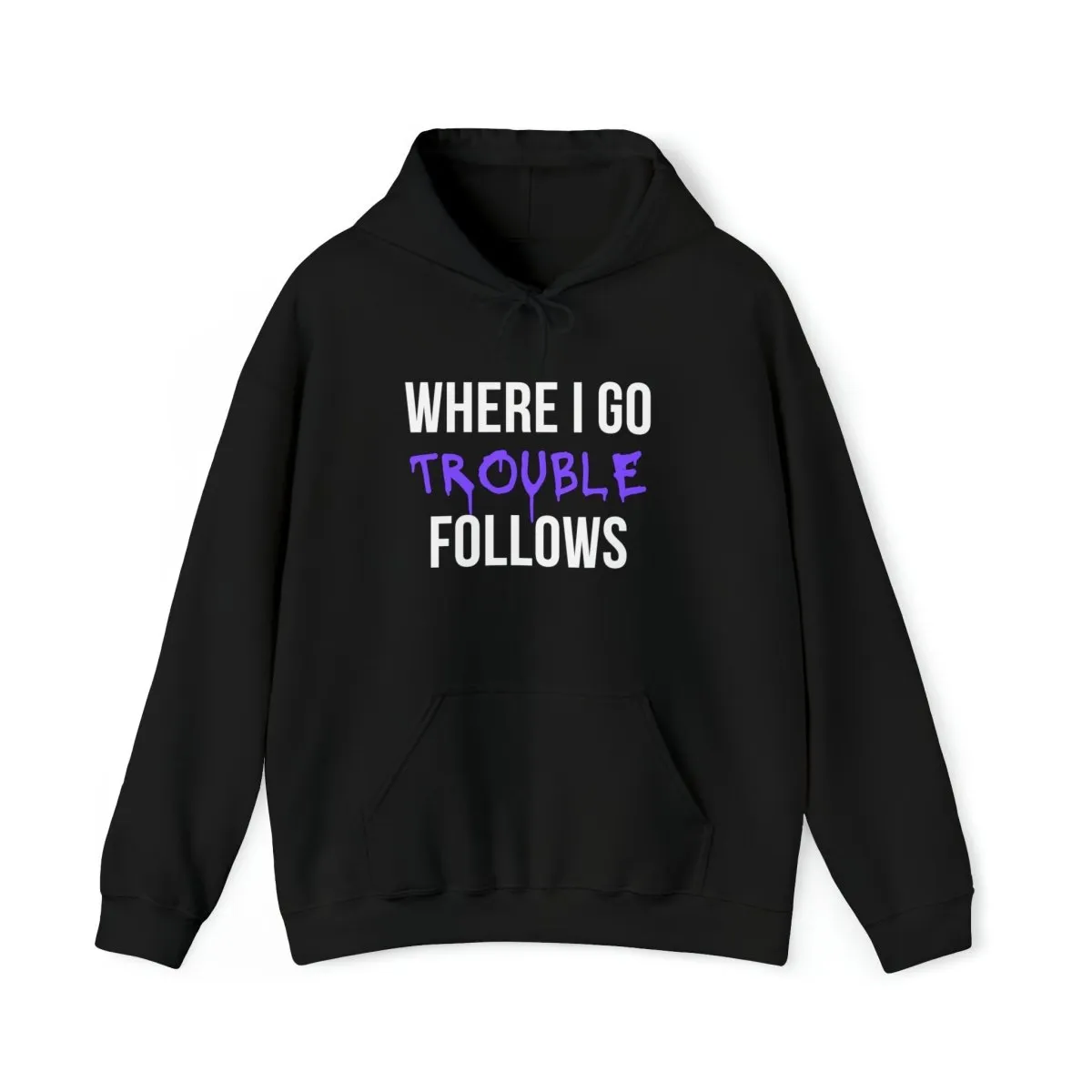 Where I Go Trouble Follows Hoodie