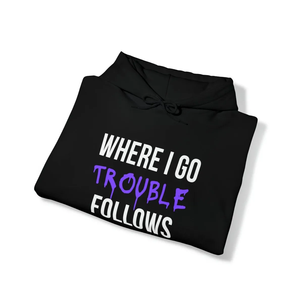 Where I Go Trouble Follows Hoodie