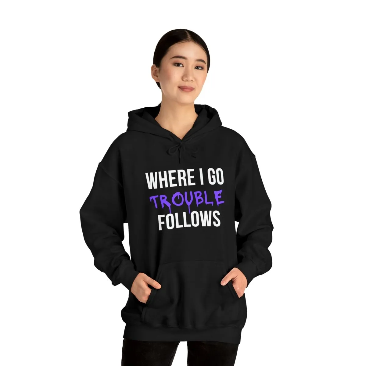 Where I Go Trouble Follows Hoodie