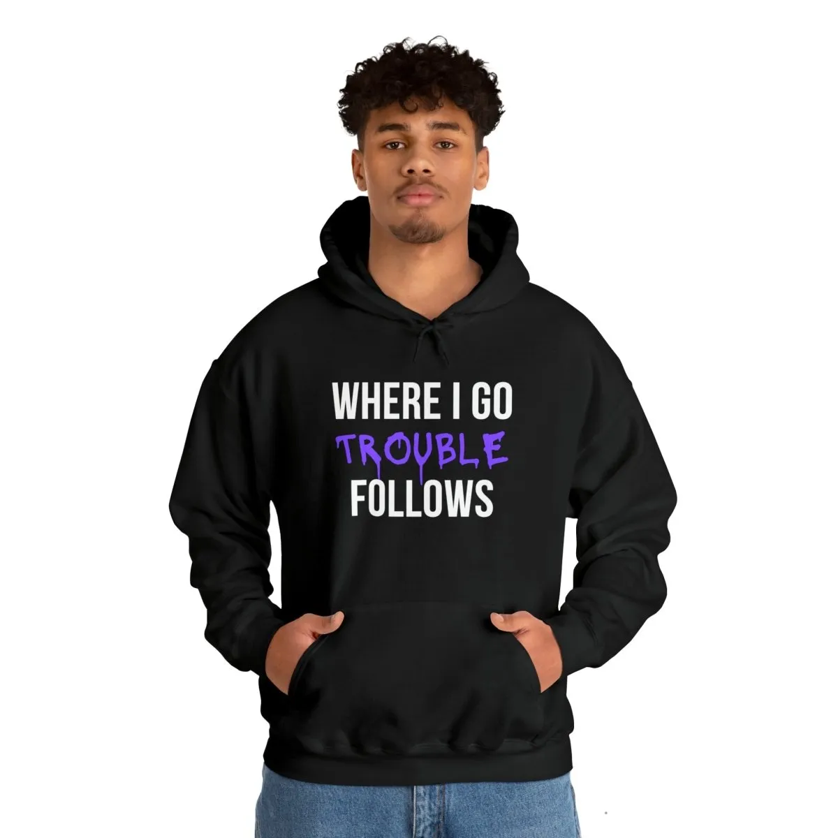 Where I Go Trouble Follows Hoodie