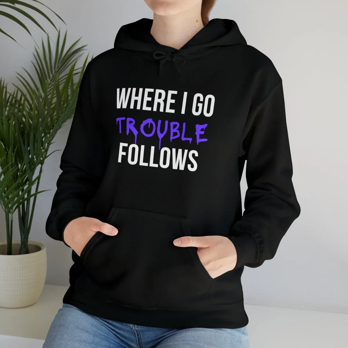 Where I Go Trouble Follows Hoodie